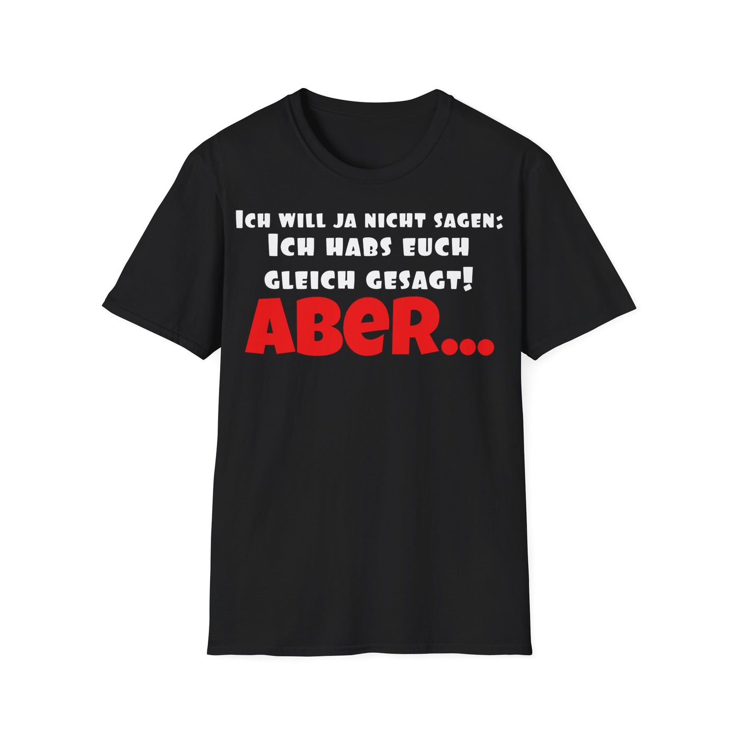 Ich habs doch gleich gesagt! Unisex Softstyle T-Shirt