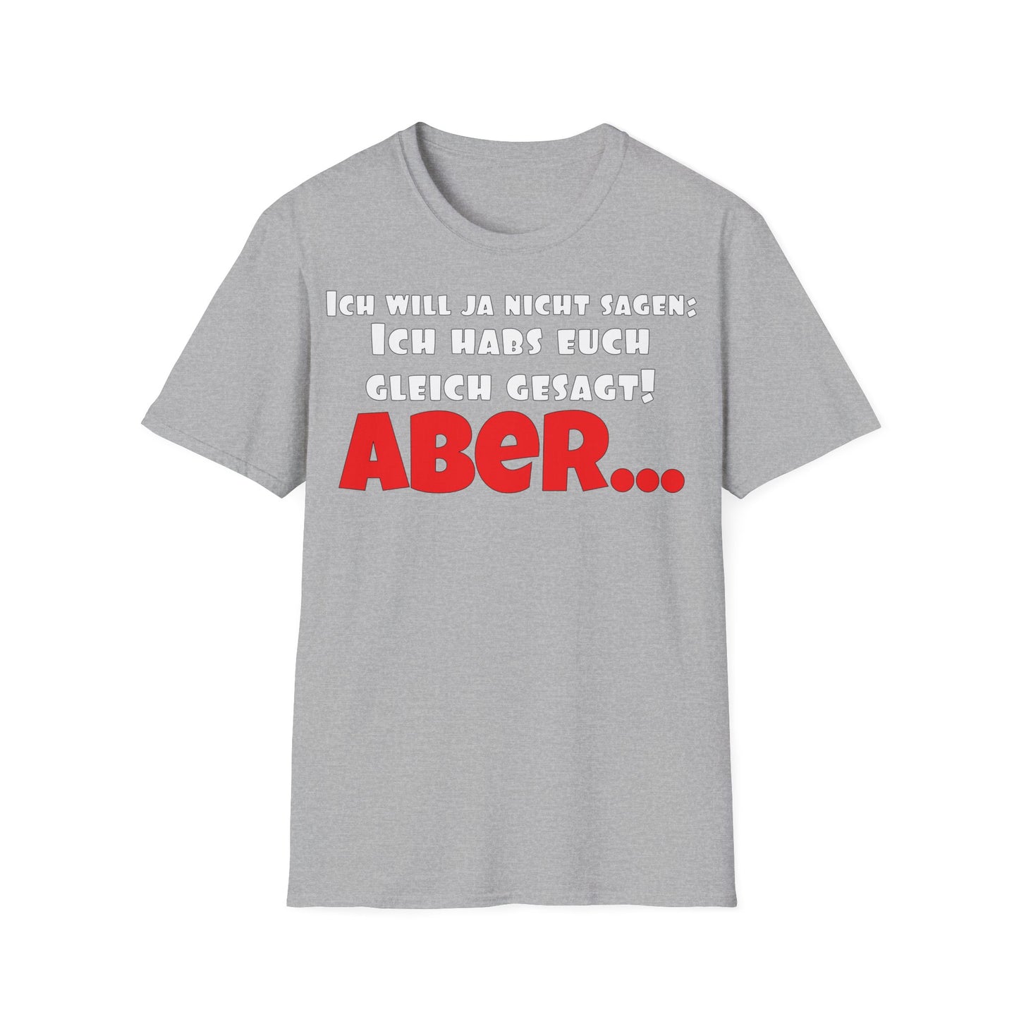 Ich habs doch gleich gesagt! Unisex Softstyle T-Shirt