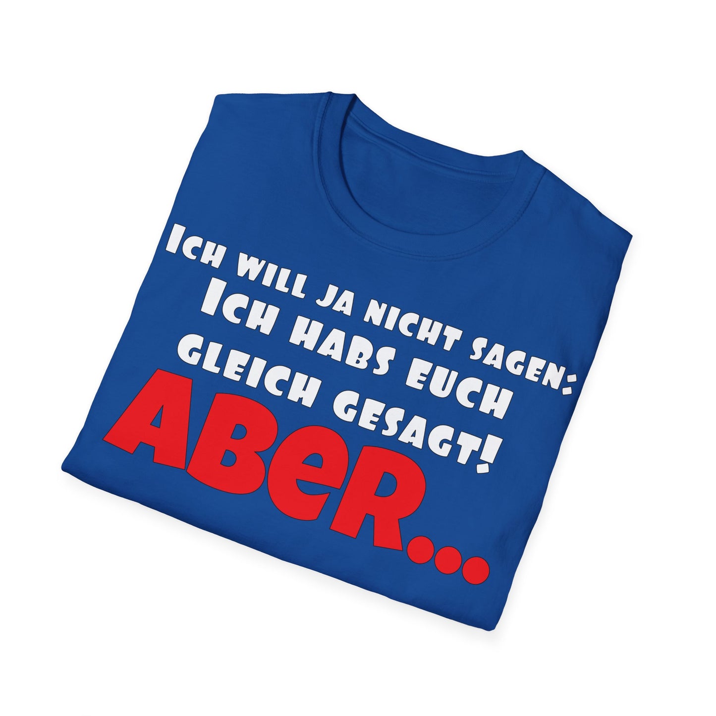 Ich habs doch gleich gesagt! Unisex Softstyle T-Shirt