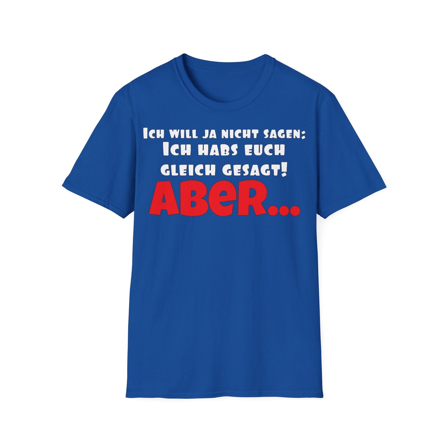 Ich habs doch gleich gesagt! Unisex Softstyle T-Shirt