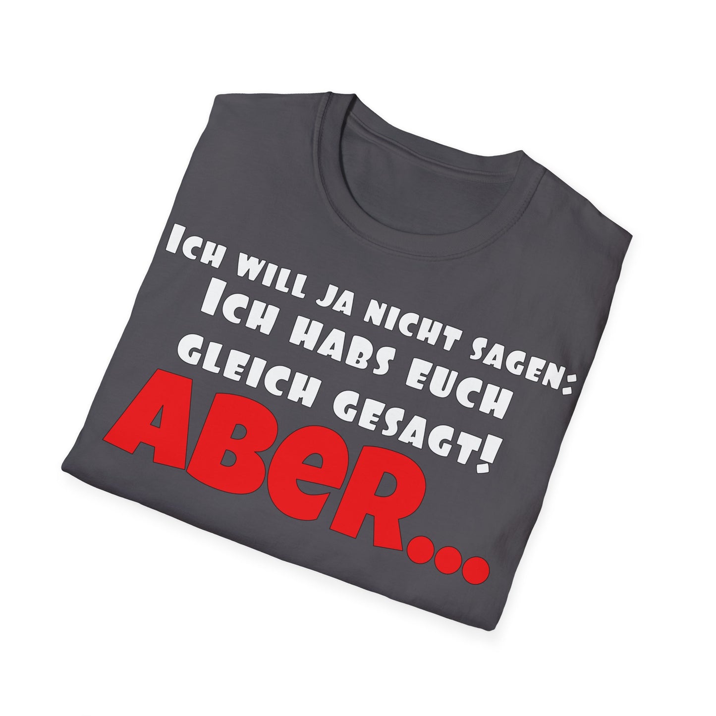 Ich habs doch gleich gesagt! Unisex Softstyle T-Shirt