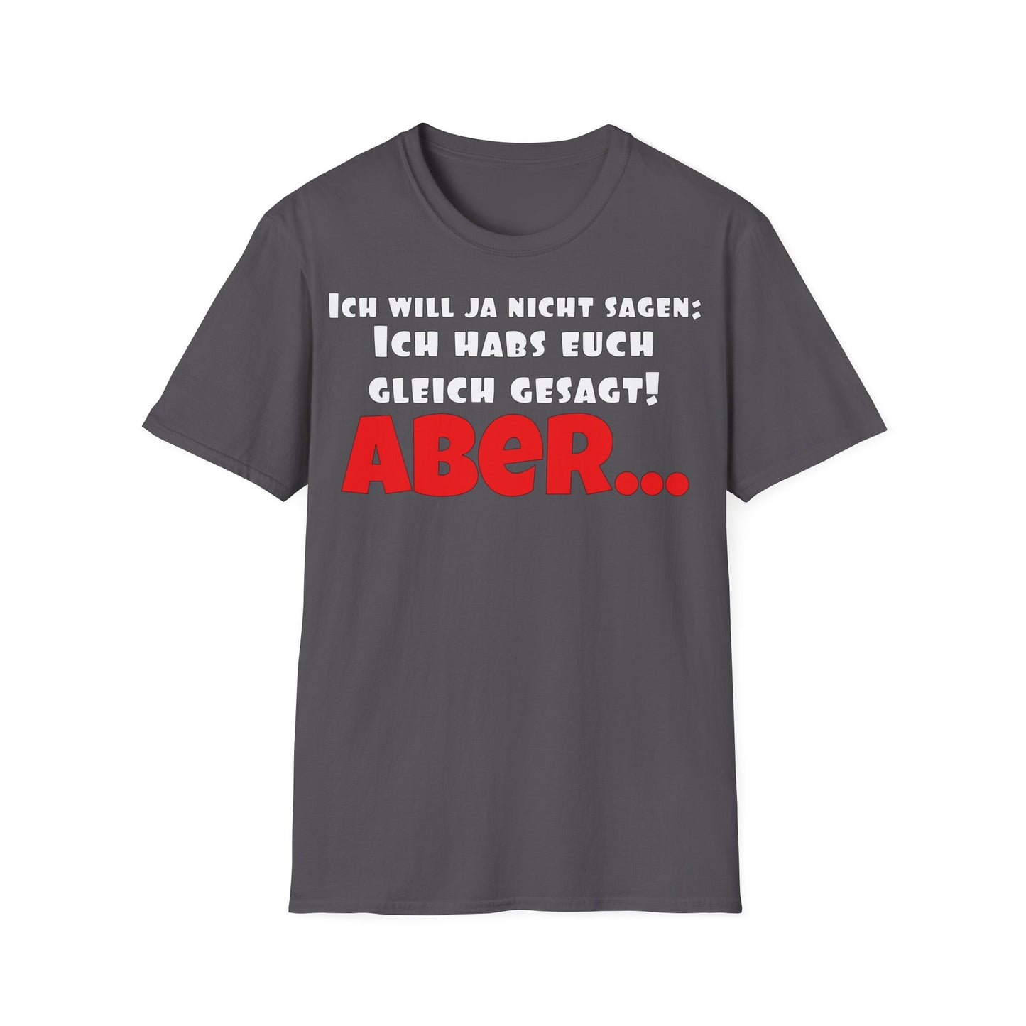 Ich habs doch gleich gesagt! Unisex Softstyle T-Shirt