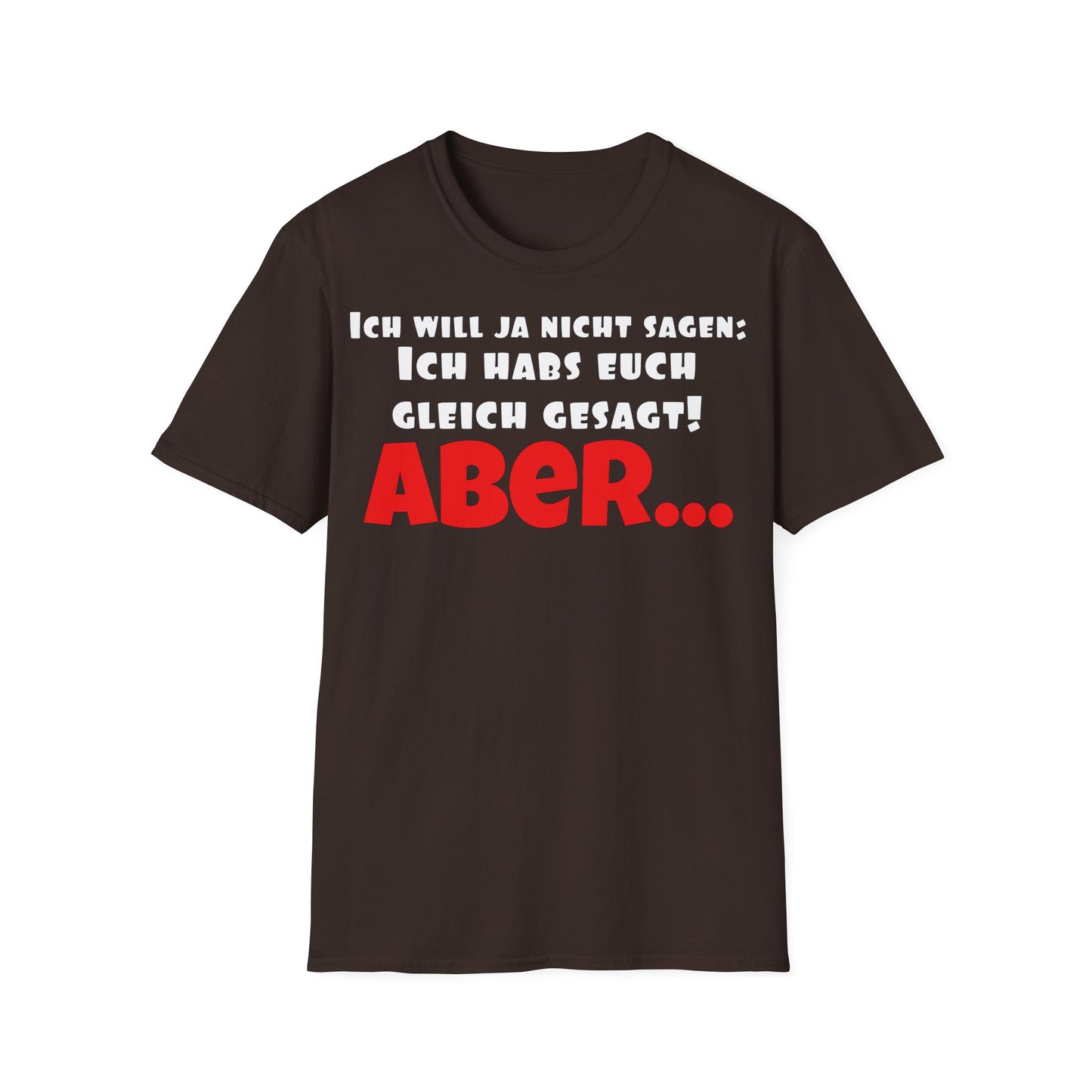 Ich habs doch gleich gesagt! Unisex Softstyle T-Shirt