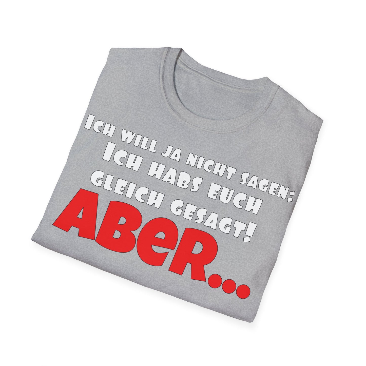 Ich habs doch gleich gesagt! Unisex Softstyle T-Shirt