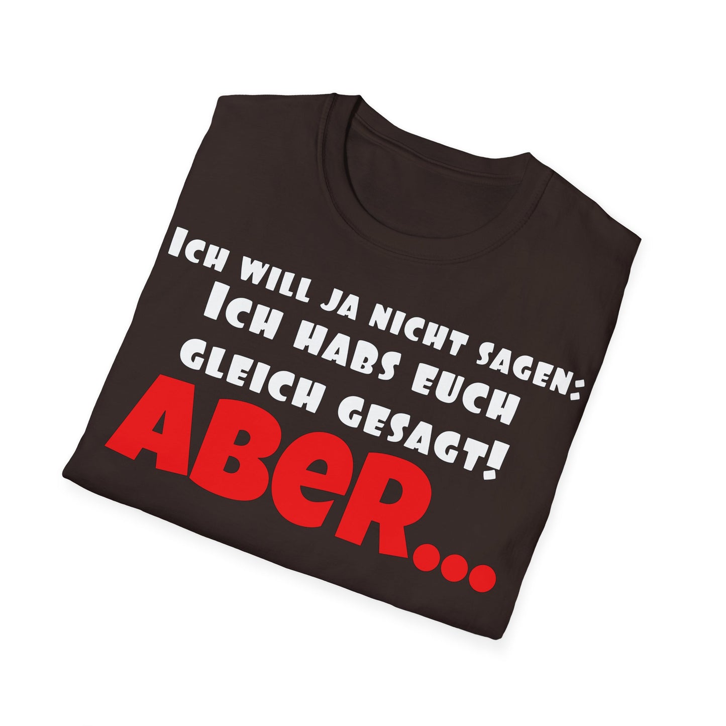 Ich habs doch gleich gesagt! Unisex Softstyle T-Shirt