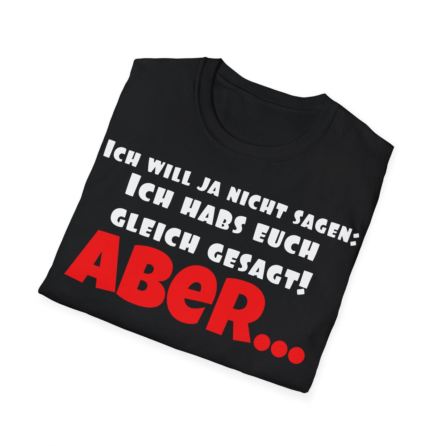Ich habs doch gleich gesagt! Unisex Softstyle T-Shirt